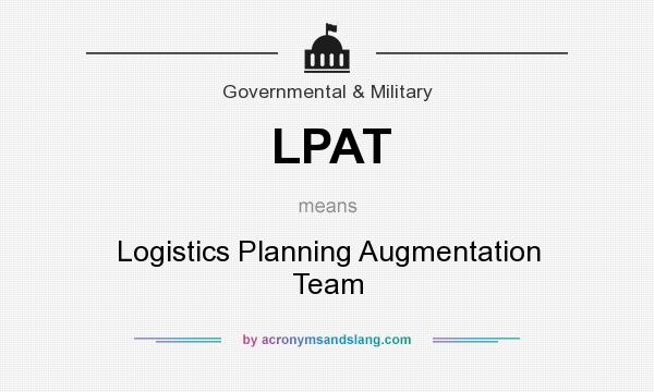 What does LPAT mean? It stands for Logistics Planning Augmentation Team