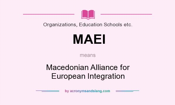 What does MAEI mean? It stands for Macedonian Alliance for European Integration