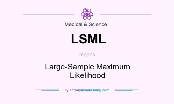 What does LSML mean? It stands for Large-Sample Maximum Likelihood