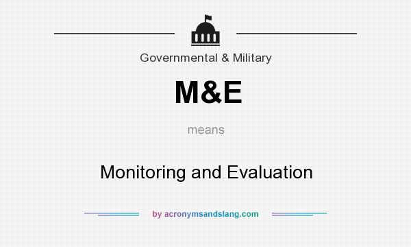 What does M&E mean? It stands for Monitoring and Evaluation