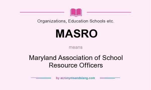 What does MASRO mean? It stands for Maryland Association of School Resource Officers