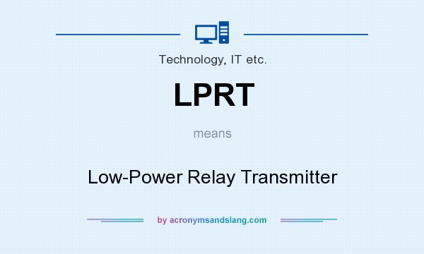 What does LPRT mean? It stands for Low-Power Relay Transmitter