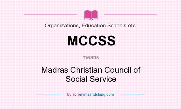 What does MCCSS mean? It stands for Madras Christian Council of Social Service