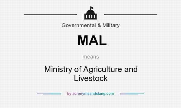 What does MAL mean? It stands for Ministry of Agriculture and Livestock