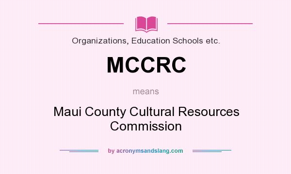 What does MCCRC mean? It stands for Maui County Cultural Resources Commission