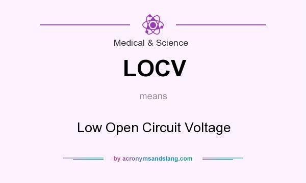 What does LOCV mean? It stands for Low Open Circuit Voltage