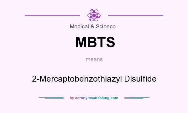 What does MBTS mean? It stands for 2-Mercaptobenzothiazyl Disulfide