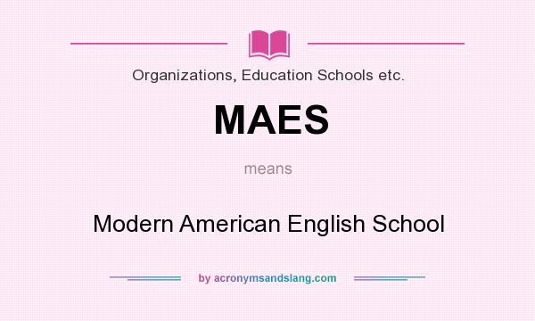 What does MAES mean? It stands for Modern American English School