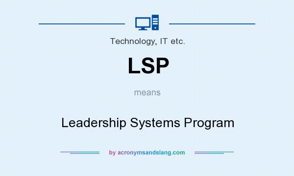 What does LSP mean? It stands for Leadership Systems Program