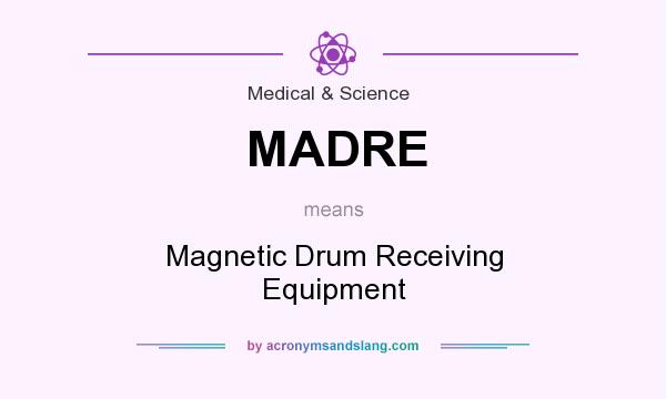What does MADRE mean? It stands for Magnetic Drum Receiving Equipment