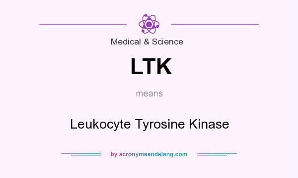 What does LTK mean? It stands for Leukocyte Tyrosine Kinase