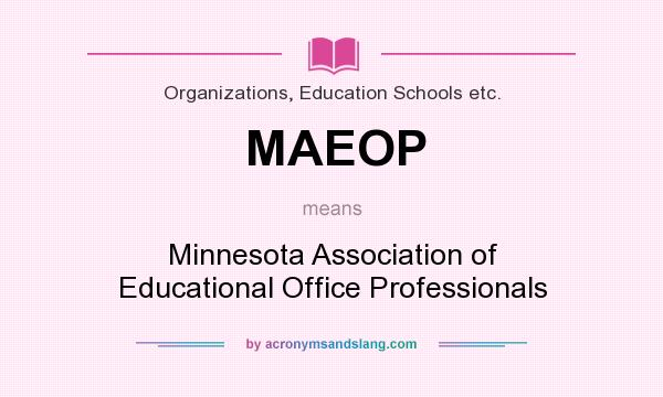 What does MAEOP mean? It stands for Minnesota Association of Educational Office Professionals