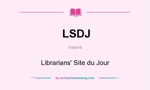 What does LSDJ mean? It stands for Librarians` Site du Jour