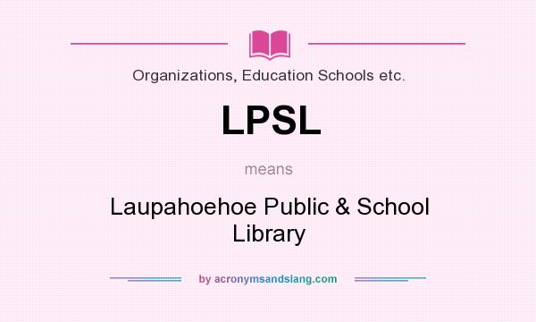 What does LPSL mean? It stands for Laupahoehoe Public & School Library