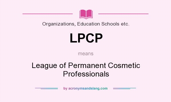 What does LPCP mean? It stands for League of Permanent Cosmetic Professionals