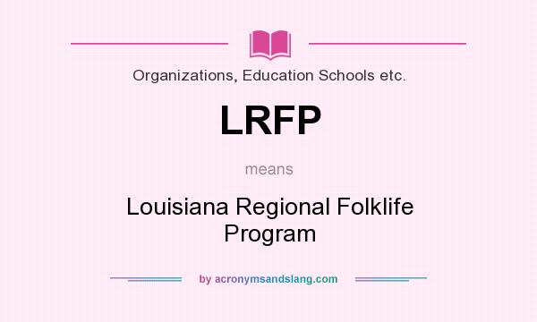 What does LRFP mean? It stands for Louisiana Regional Folklife Program