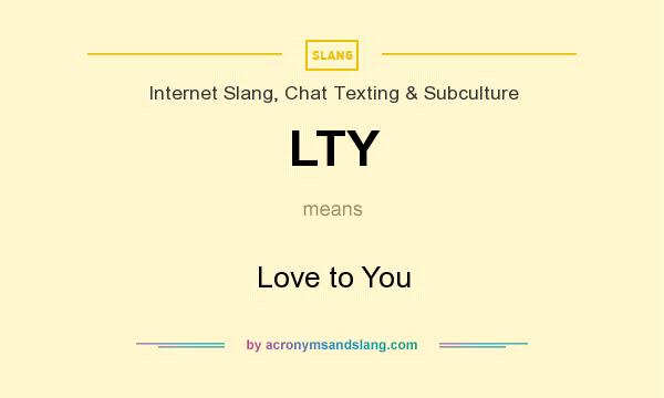 What does LTY mean? It stands for Love to You