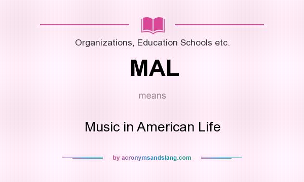 What does MAL mean? It stands for Music in American Life