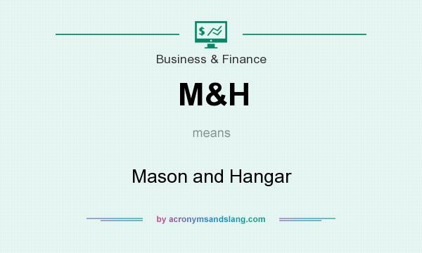 What does M&H mean? It stands for Mason and Hangar
