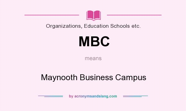 What does MBC mean? It stands for Maynooth Business Campus