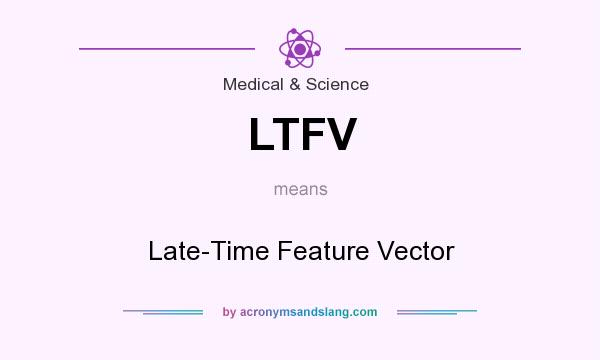 What does LTFV mean? It stands for Late-Time Feature Vector