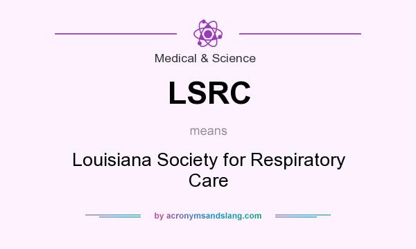 What does LSRC mean? It stands for Louisiana Society for Respiratory Care