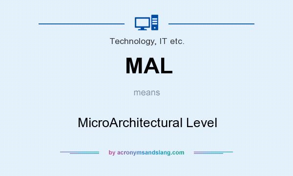 What does MAL mean? It stands for MicroArchitectural Level
