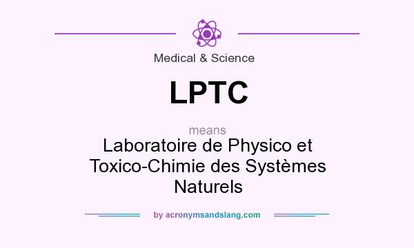 What does LPTC mean? It stands for Laboratoire de Physico et Toxico-Chimie des Systèmes Naturels