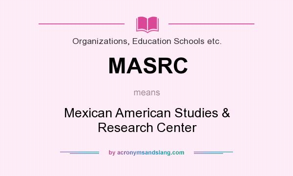 What does MASRC mean? It stands for Mexican American Studies & Research Center