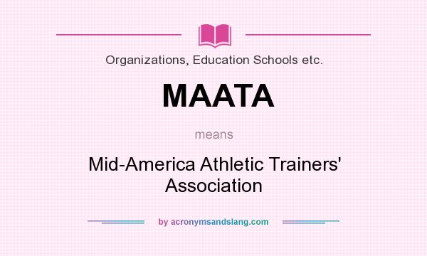 What does MAATA mean? It stands for Mid-America Athletic Trainers` Association