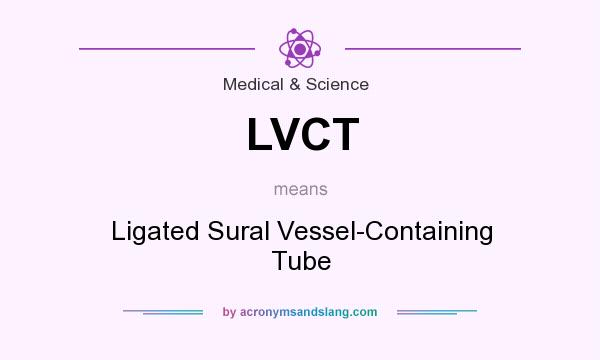 What does LVCT mean? It stands for Ligated Sural Vessel-Containing Tube