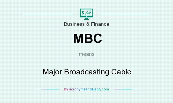 What does MBC mean? It stands for Major Broadcasting Cable