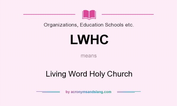 What does LWHC mean? It stands for Living Word Holy Church