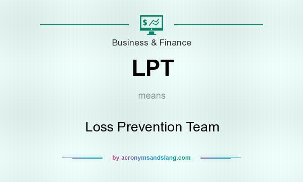 What does LPT mean? It stands for Loss Prevention Team