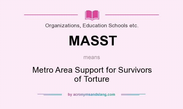 What does MASST mean? It stands for Metro Area Support for Survivors of Torture