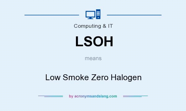 What does LSOH mean? It stands for Low Smoke Zero Halogen