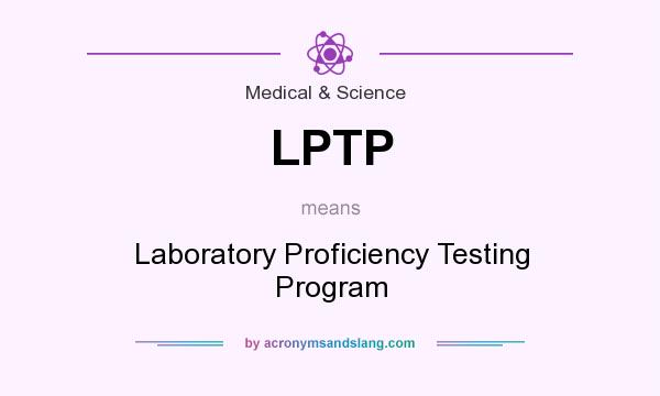 What does LPTP mean? It stands for Laboratory Proficiency Testing Program