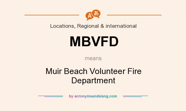 What does MBVFD mean? It stands for Muir Beach Volunteer Fire Department