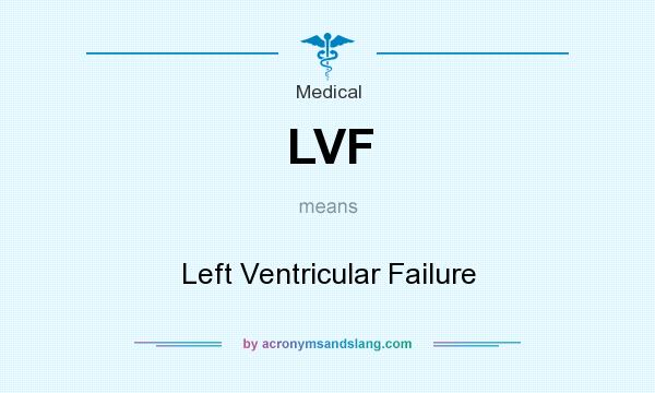 What does LVF mean? It stands for Left Ventricular Failure