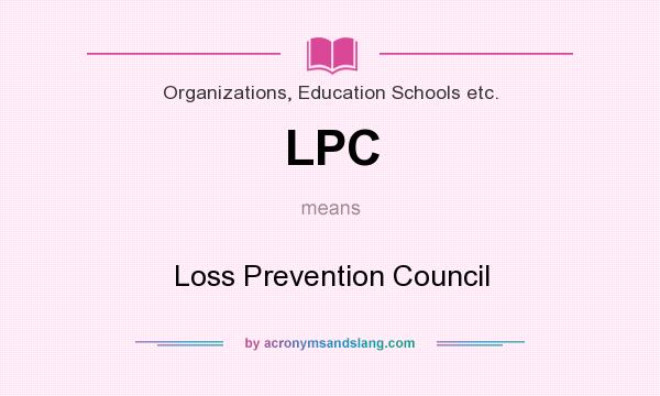 What does LPC mean? It stands for Loss Prevention Council