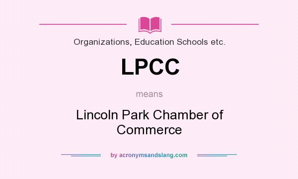 What does LPCC mean? It stands for Lincoln Park Chamber of Commerce