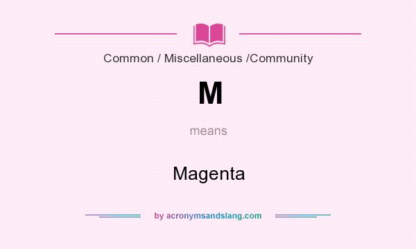 What does M mean? It stands for Magenta