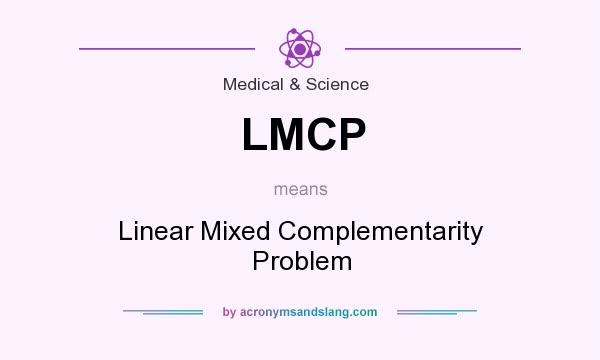 What does LMCP mean? It stands for Linear Mixed Complementarity Problem