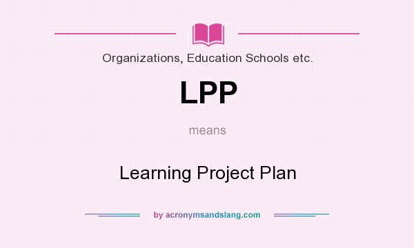 What does LPP mean? It stands for Learning Project Plan