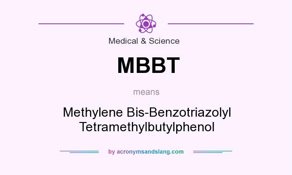 What does MBBT mean? It stands for Methylene Bis-Benzotriazolyl Tetramethylbutylphenol