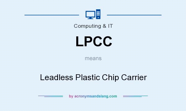 What does LPCC mean? It stands for Leadless Plastic Chip Carrier