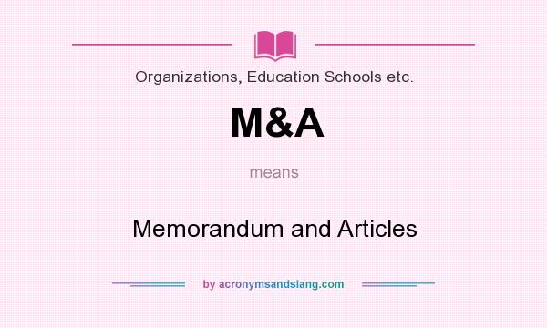 What does M&A mean? It stands for Memorandum and Articles