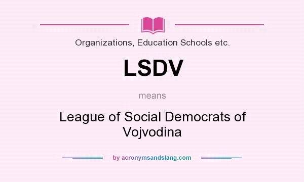 What does LSDV mean? It stands for League of Social Democrats of Vojvodina