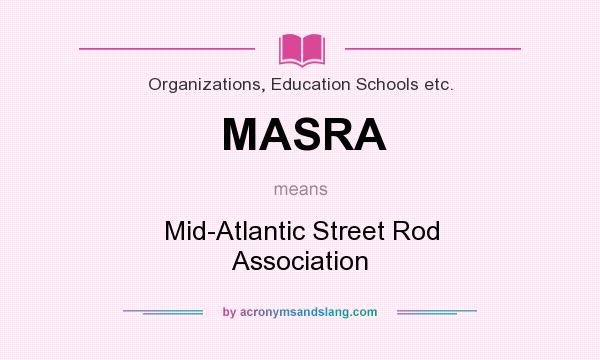 What does MASRA mean? It stands for Mid-Atlantic Street Rod Association