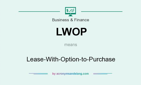 What does LWOP mean? It stands for Lease-With-Option-to-Purchase